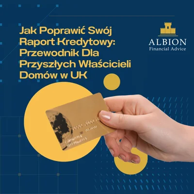 Jak Poprawić Swój Raport Kredytowy: Przewodnik Dla Przyszłych Właścicieli Domów w UK