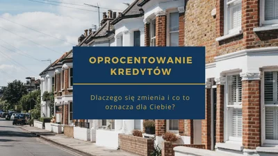 Stopy procentowe kredytów hipotecznych: Dlaczego się zmieniają i co to oznacza dla Ciebie?