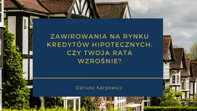 Zawirowania na rynku kredytów hipotecznych: Czy Twoja rata wzrośnie?