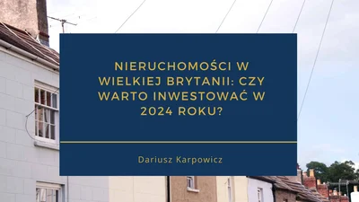 Nieruchomości w Wielkiej Brytanii: Czy Warto Inwestować w 2024 Roku?