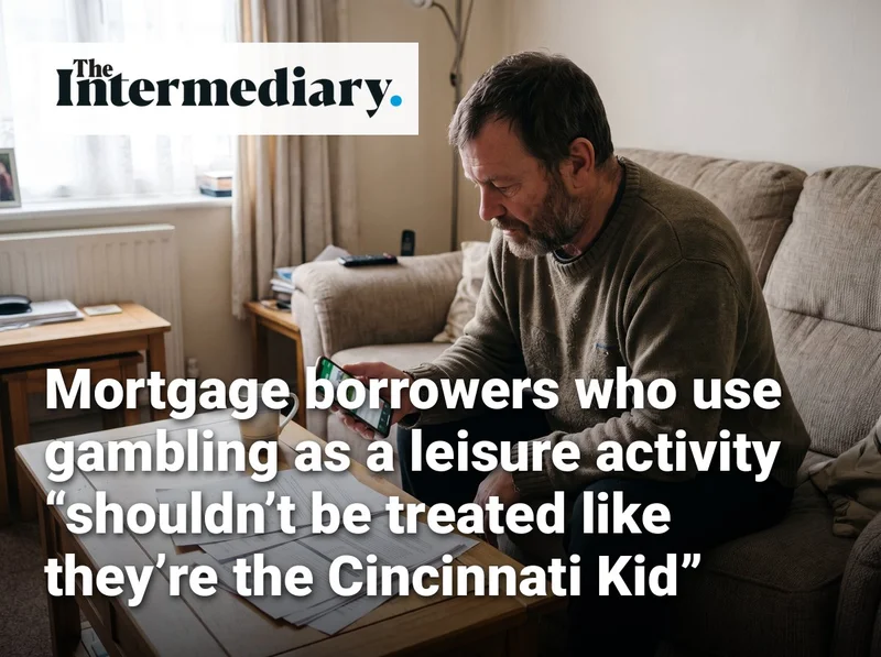 Mortgage borrowers who use gambling as a leisure activity “shouldn’t be treated like they’re the Cincinnati Kid”