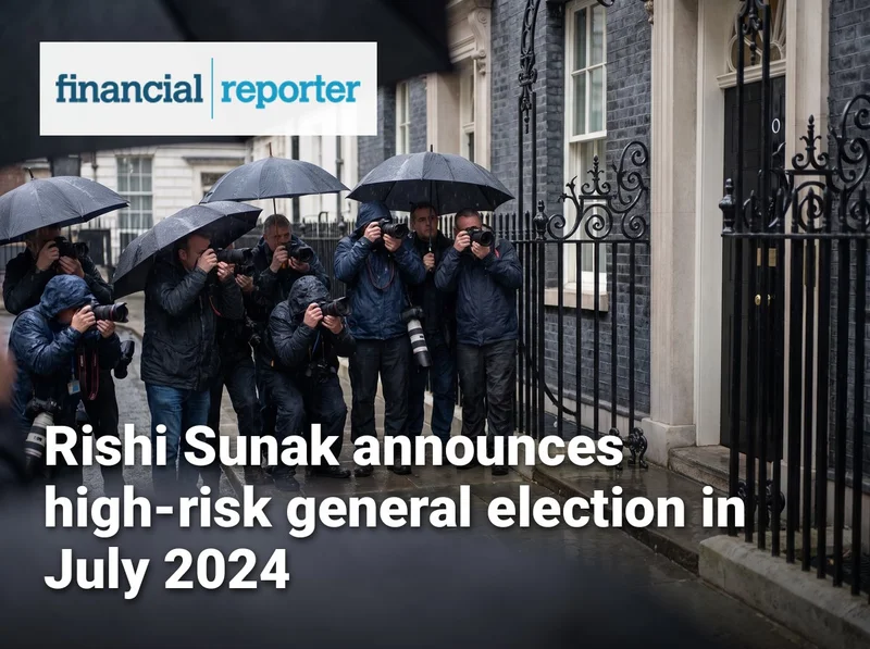 Rishi Sunak announces high-risk general election in July 2024